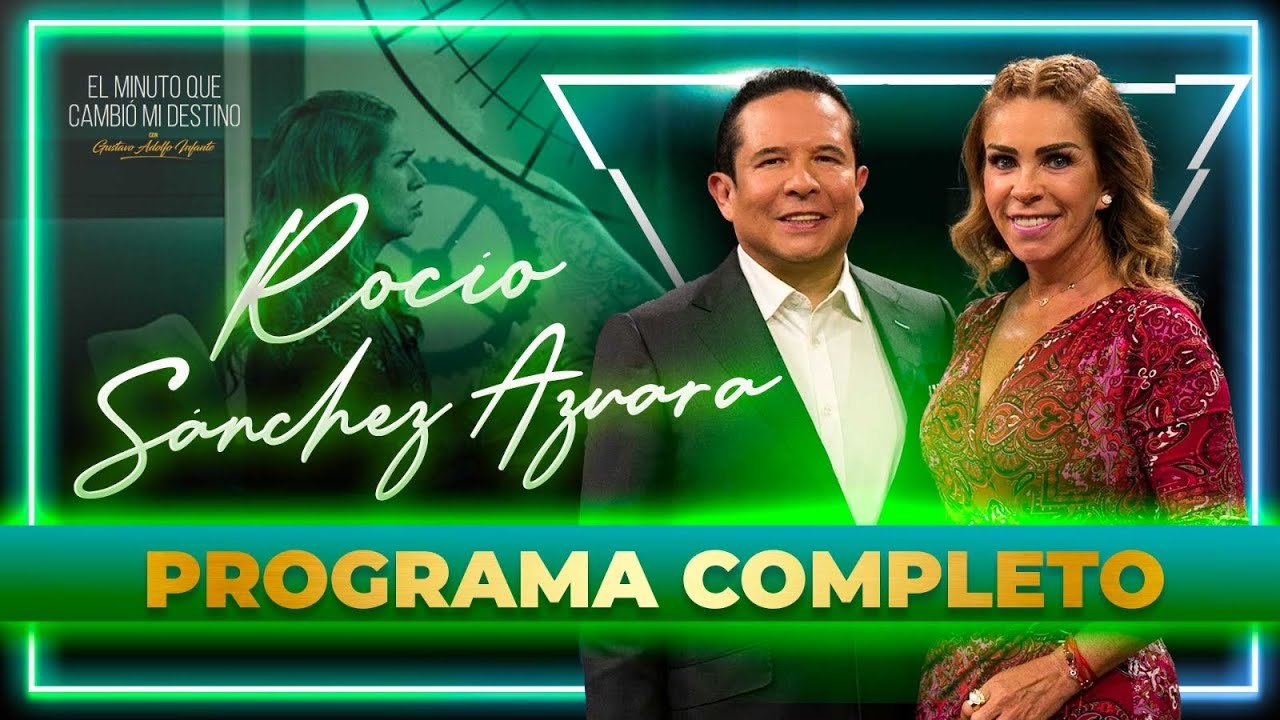 Rocío Sánchez Azuara en El Minuto que cambió mi destino Programa Completo