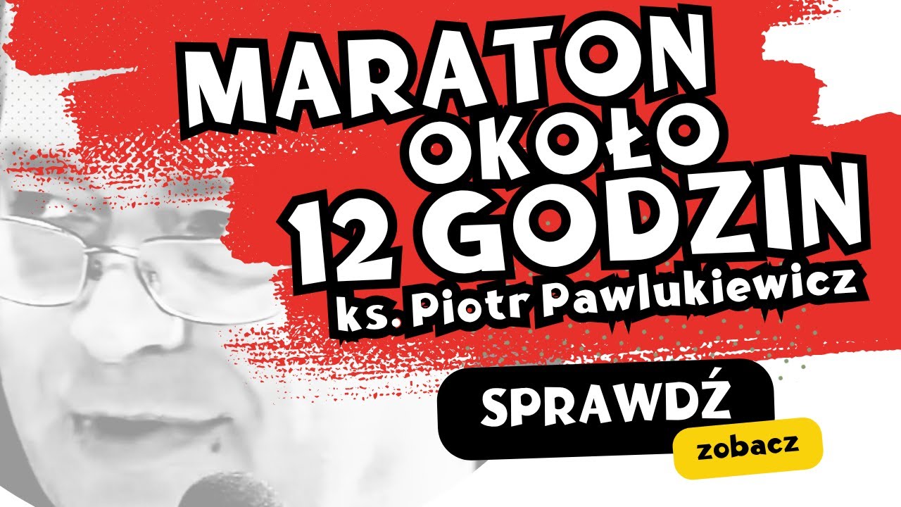 12 godzin z ks. Piotrem Pawlukiewiczem - MARATON