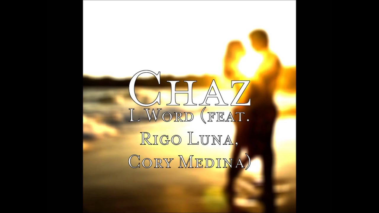 Chaz - L Word Feat. Rigo Luna of Nu Flavor, Cory Medina