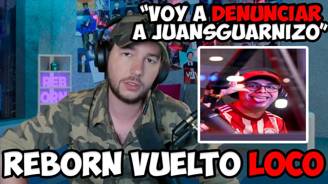 REBORN DESATADO QUIERE DEMANDAR A JUANSGUARNIZO Y APOYA A WINDYGIRK
