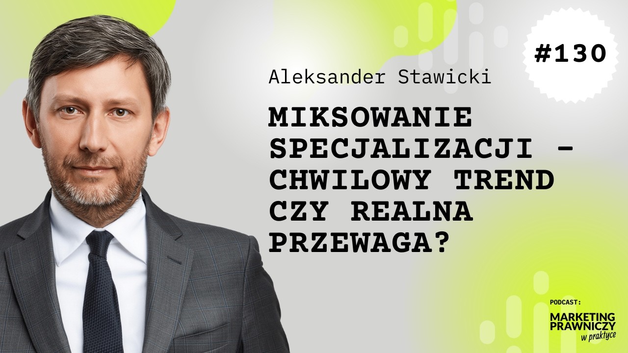 MPP #130 Miksowanie specjalizacji w kancelarii – trend czy realna przewaga? - Aleksander Stawicki