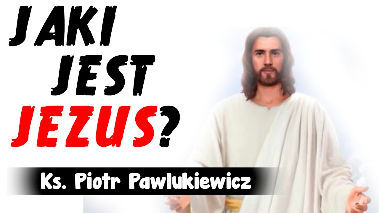 Ks. Piotr Pawlukiewicz - Jaki jest Jezus?
