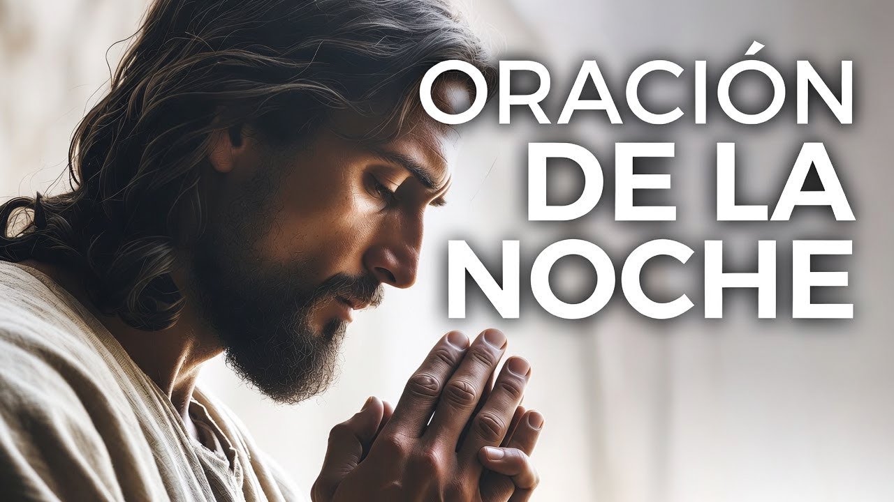 Oración de la Noche - Agradece a Dios por el día de hoy y confíale el mañana.