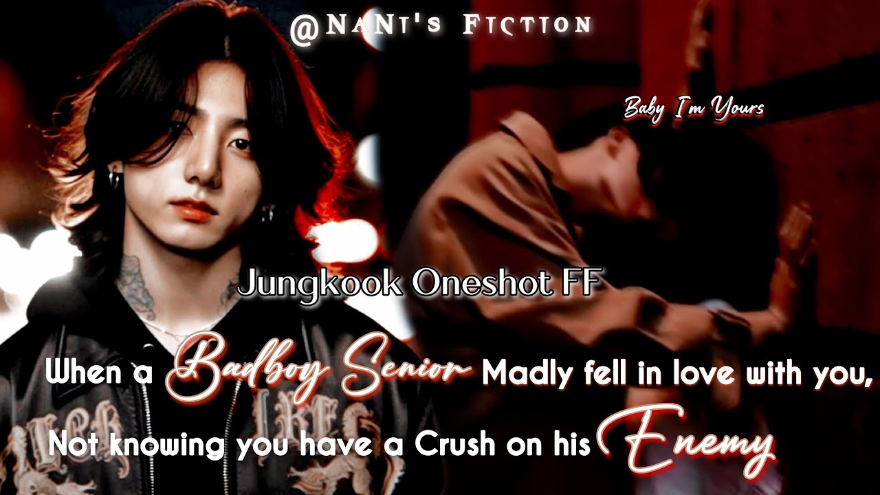 Jungkook Oneshot FF || When a Badboy Senior Madly fell in love with you, not knowing you have cru...