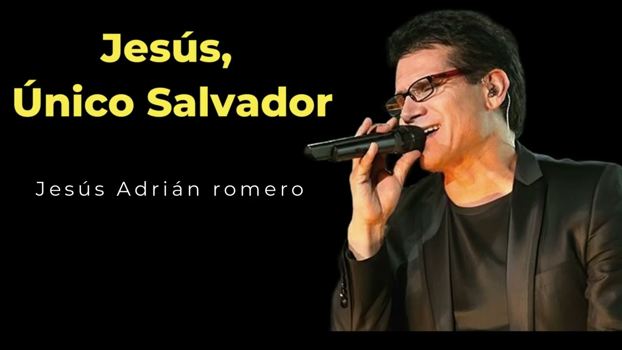 Jesús adrián romero -  Jesús, único salvador.