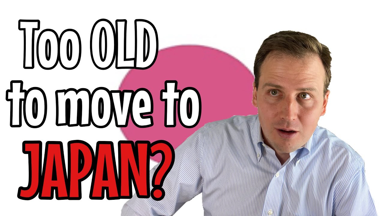 Are you too old to move to Japan?