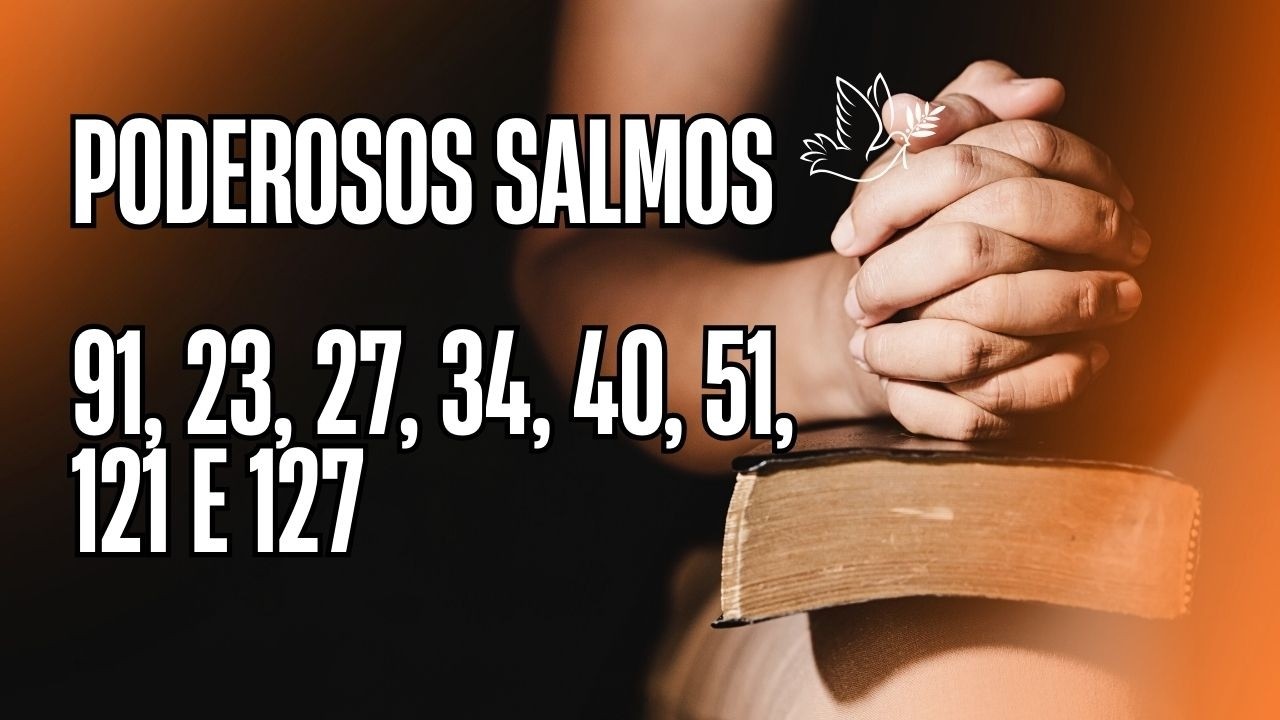 Poderosos Salmos: 91, 23, 27, 34 , 40, 51, 212 e 127 - Oremos