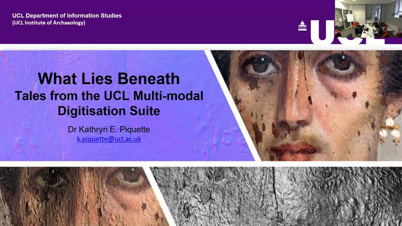 What Lies Beneath: Tales from the UCL Multi-modal Digitisation Suite - Dr Kathryn E. Piquette