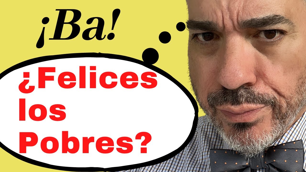 Cómo ser inmensamente rico y feliz. ￼Bienaventurados los pobres de espíritu... Mateo 5, 1-3
