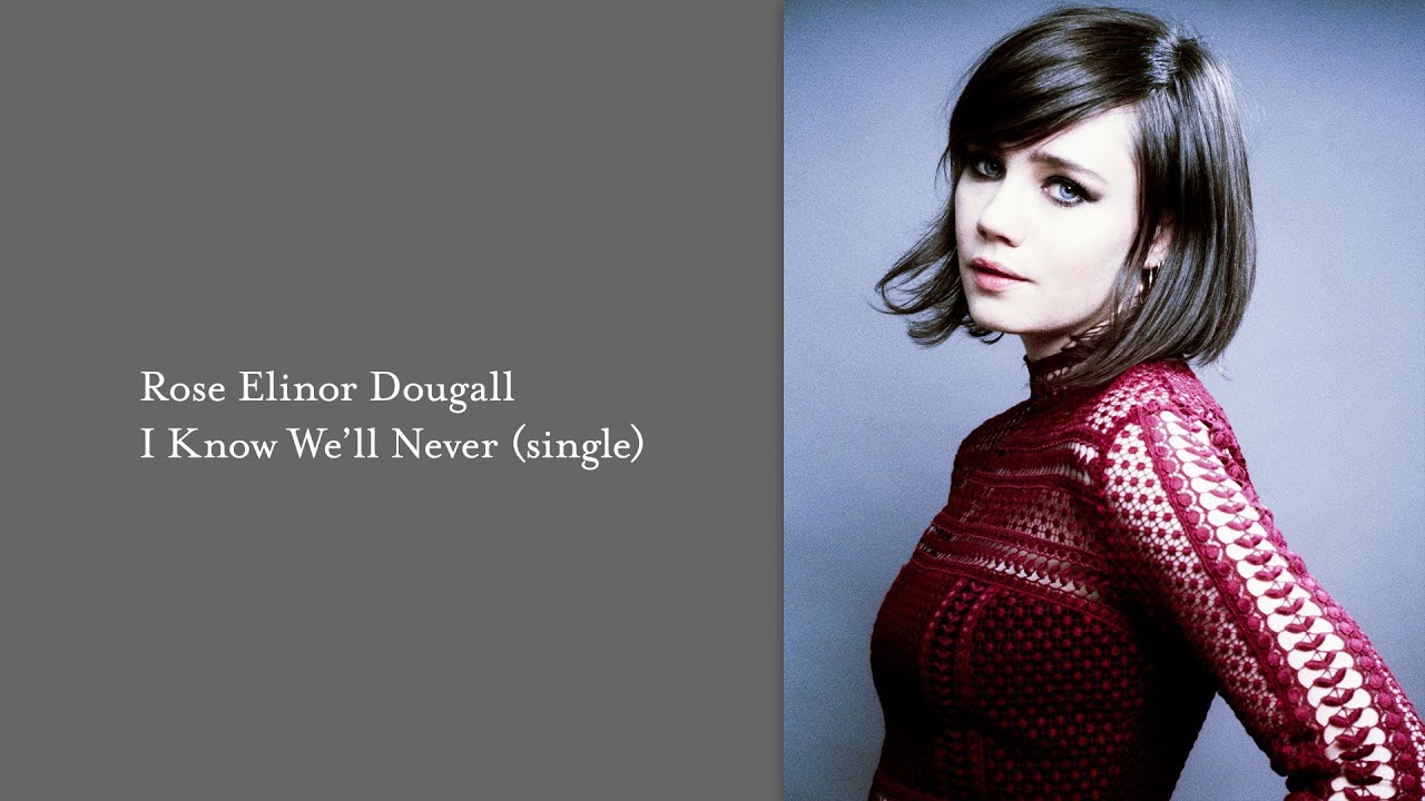 Rose Elinor Dougall - I Know We'll Never (single)
