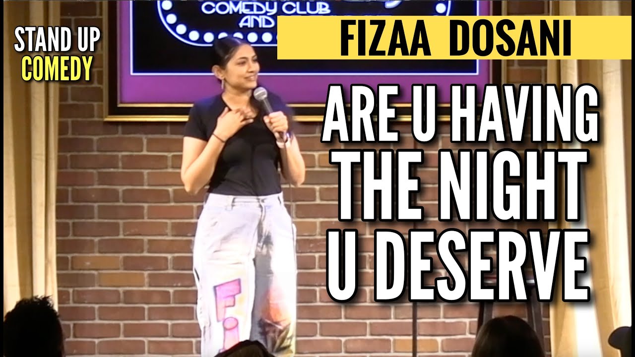 are u having the night u deserve | fizaa dosani | stand up comedy