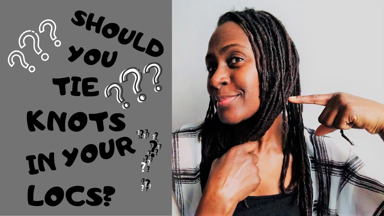 Should you Tie Knots in Your Locs