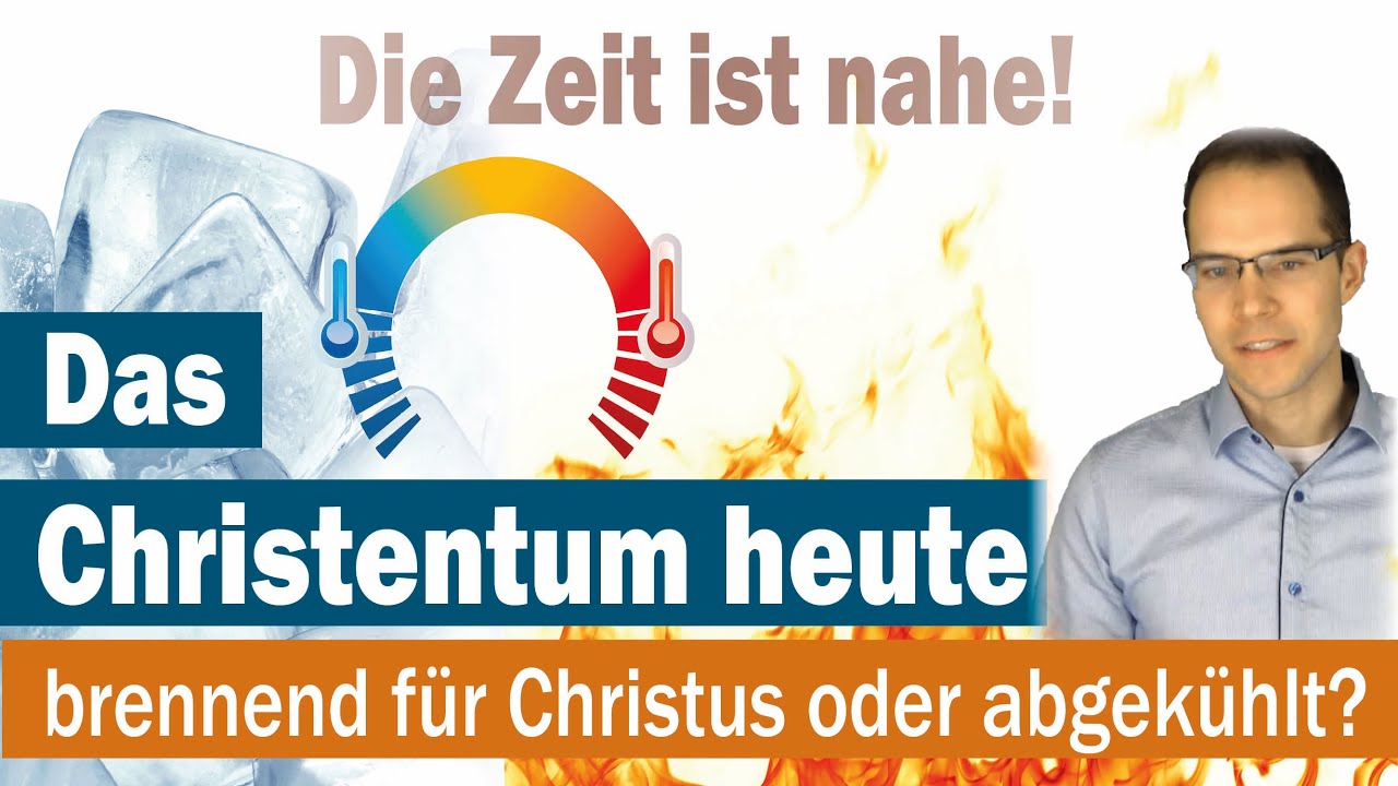 Das Christentum heute - brennend für Christus oder abgekühlt?