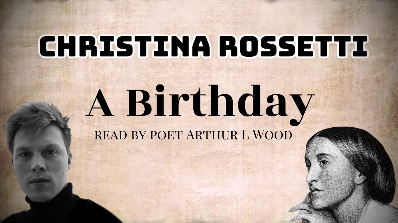 A Birthday by Christina Rossetti - read by poet Arthur L Wood