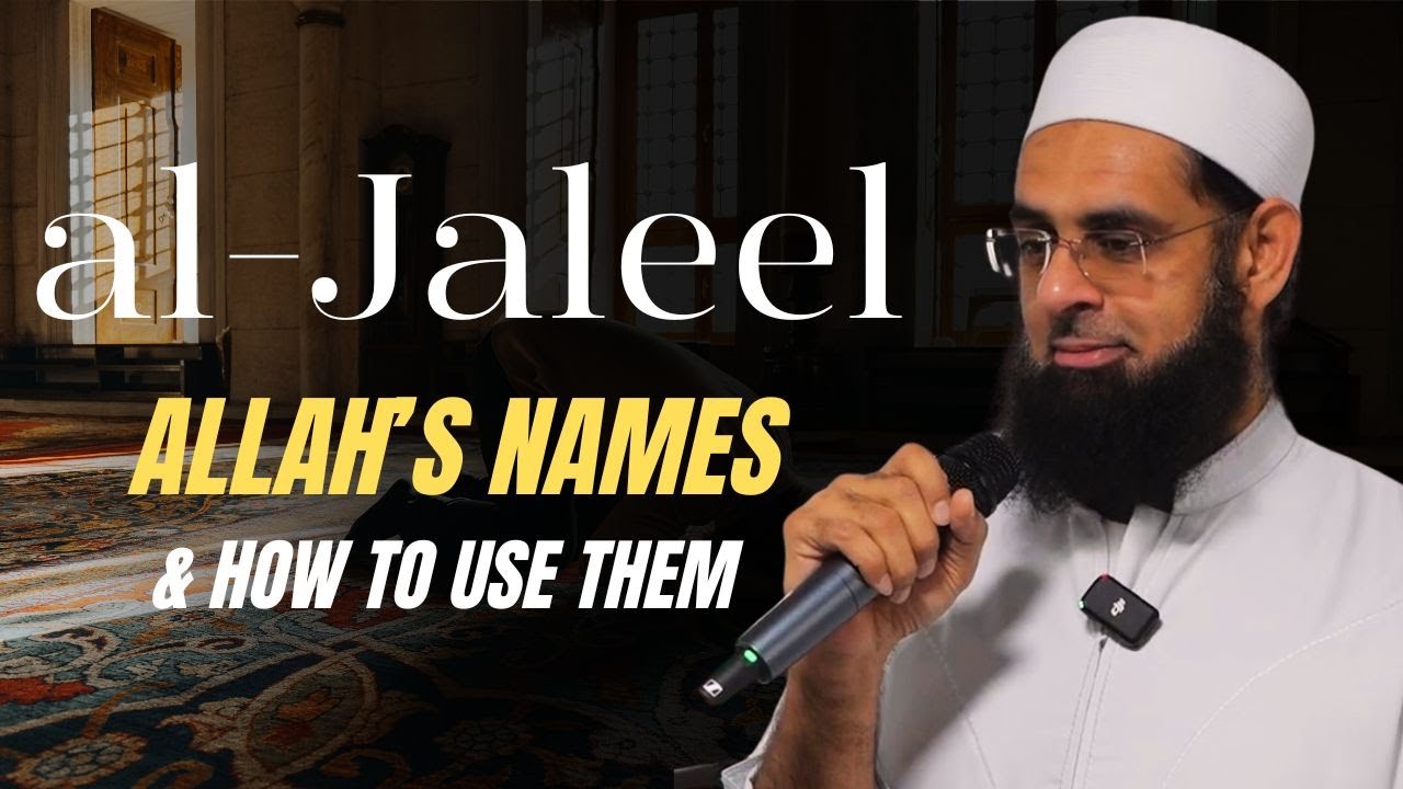al-Jaleel (The Majestic): Allah's Names & How to Use Them | Dr. Mufti Abdur-Rahman ibn Yusuf Mangera