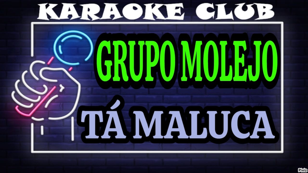 GRUPO MOLEJO - TÁ MALUCA ( KARAOKÊ )