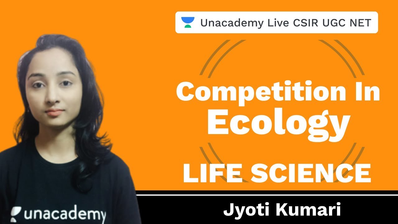 Competition in ecology | LIfe Science | Unacademy live CSIR UGC NET | Jyoti Kumari