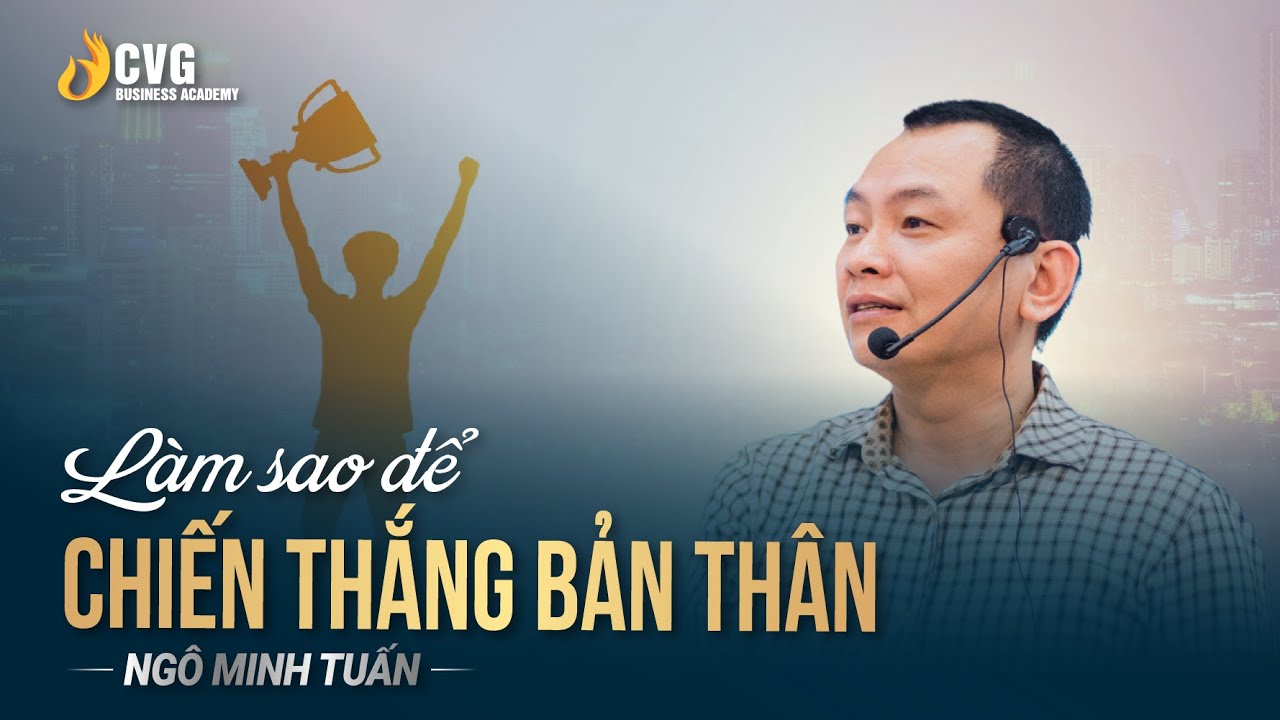 Làm sao để chiến thắng bản thân? | Ngô Minh Tuấn | Học viện CEO Việt Nam Global