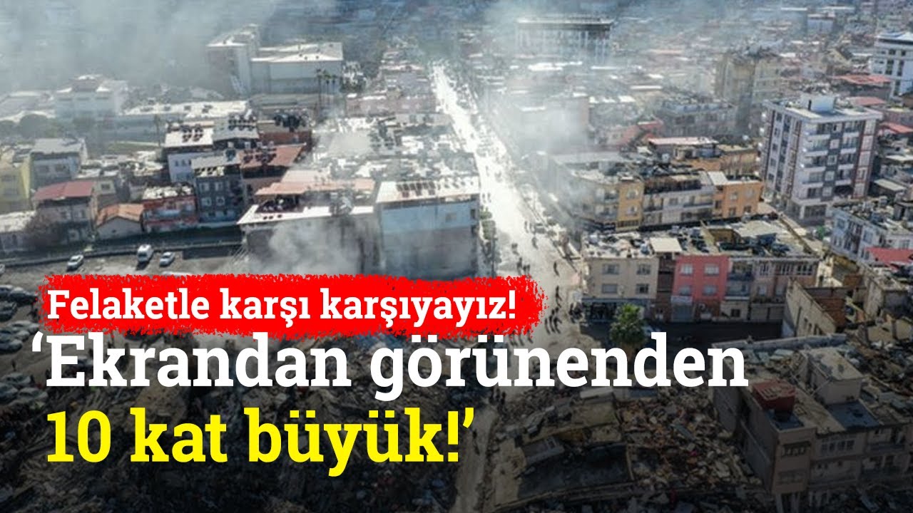 'Ekranda Görünenden 10 Kat Büyük Bir Felaketle Karşı Karşıyayız!' #Deprem