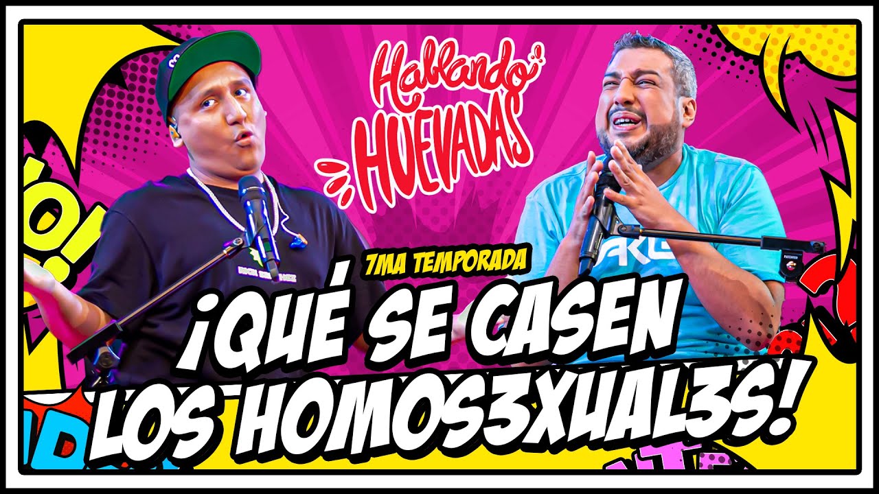 HABLANDO HUEVADAS - Séptima Temporada [¡QUÉ SE CASEN LOS H0M0S3XU4L3S!]