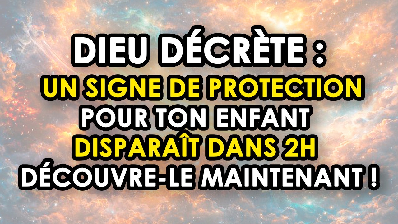 🔴 DIEU DÉCRÈTE : Un Signe De Protection Pour Ton Enfant Disparaît Dans 2h — Découvre-Le Maintenant !