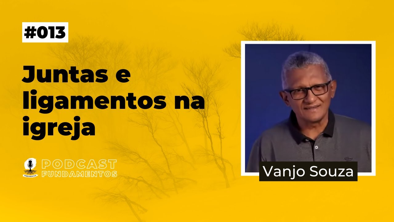 JUNTAS E LIGAMENTOS NO CORPO DE CRISTO - Vanjo Souza - Podcast Fundamentos #013
