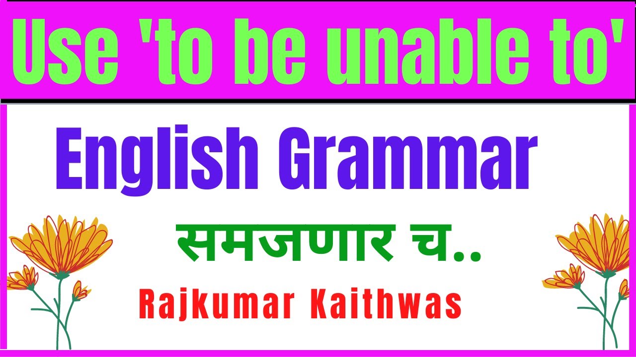Use 'To be unable to' ( English Grammar) by Rajkumar Kaithwas
