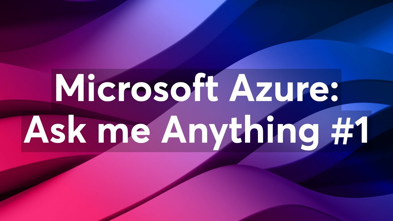Microsoft Azure: Ask me Anything #1