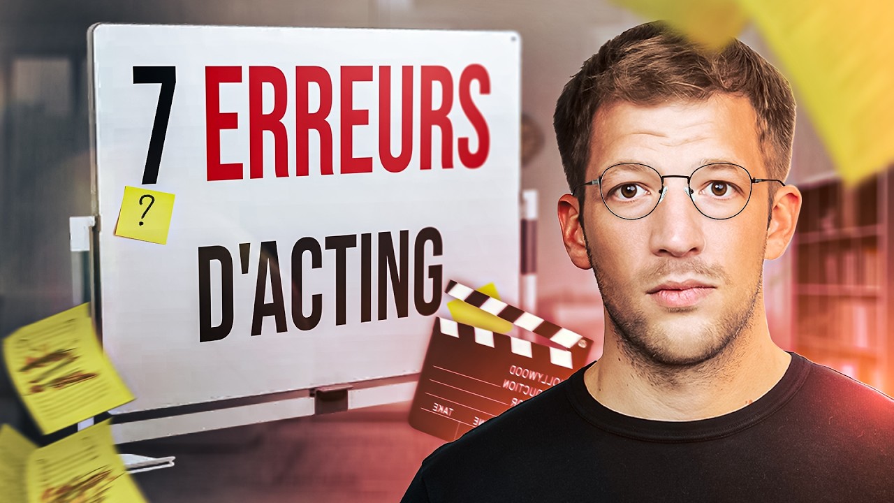 Les 7 erreurs qui ruinent ton jeu d'acteur