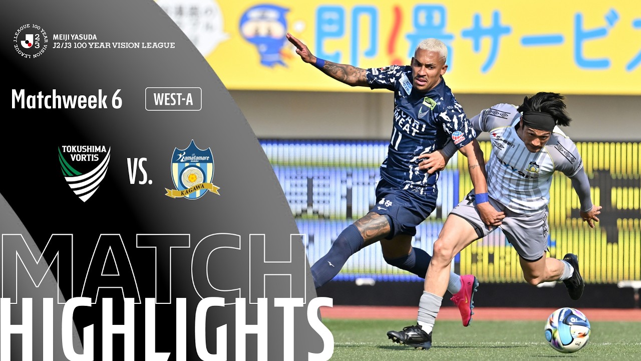 Tokushima Vortis vs Kamatamare Sanuki - Game Highlights | MW6