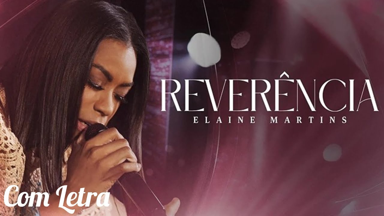 Rever&ecirc;ncia - Elaine Martins (Com Letra)