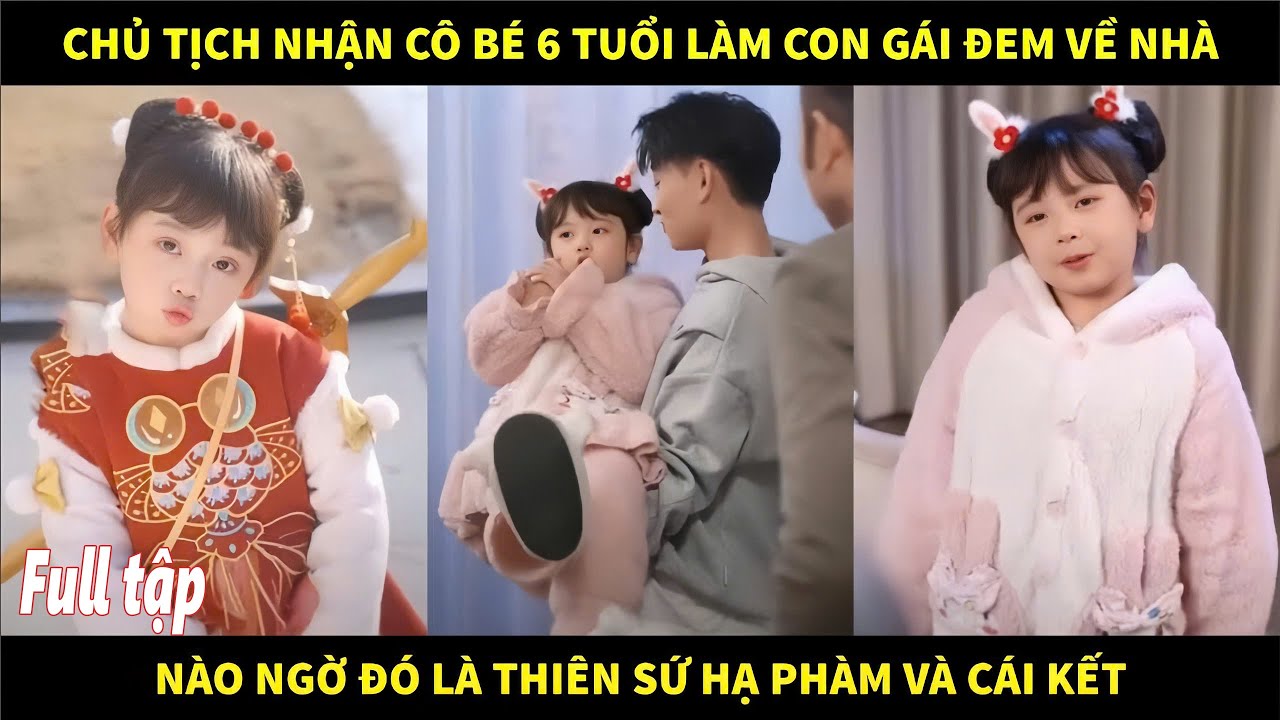 Chủ tịch nhận cô bé 6 tuổi làm con gái đem về nhà, nào ngờ đó là Thiên sứ hạ phàm và cái kết