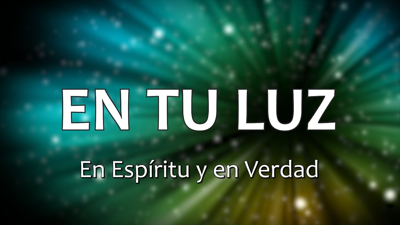 C0069 EN TU LUZ - En Espíritu y en Verdad (Letra)