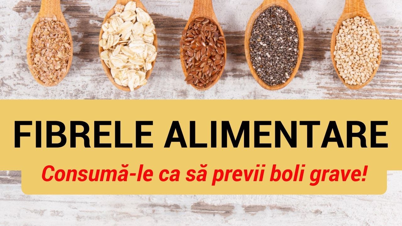 FIBRELE ALIMENTARE – consumă-le ca să previi boli grave!