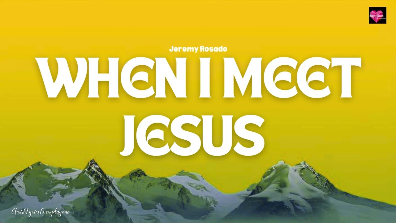 Jeremy Rosado - When I Meet Jesus (Lyric Video)
