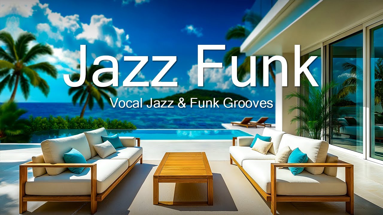 Daytime Jazz Funk LIVE ☀️ 12H Luxury Lounge • Focus • Work • Tropical Villa • 4K