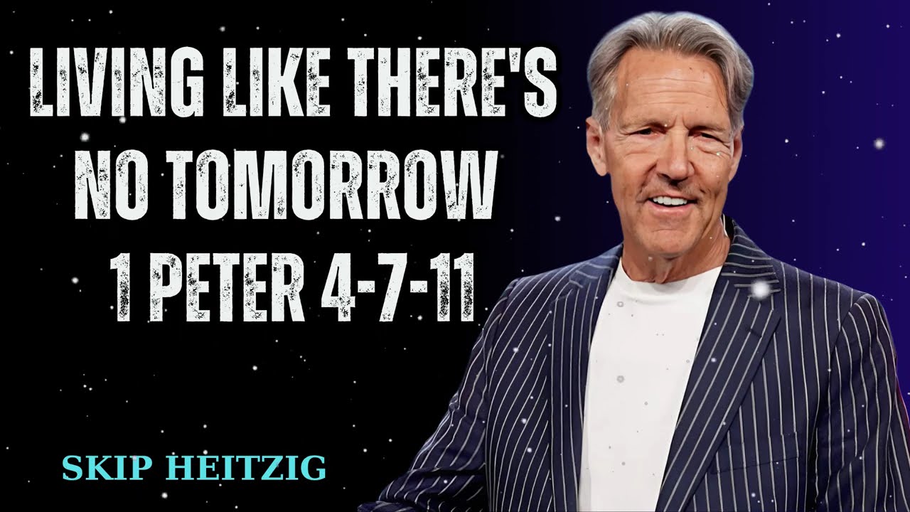 Living Like There's No Tomorrow 1 Peter 4-7-11 - Skip Heitzig Message