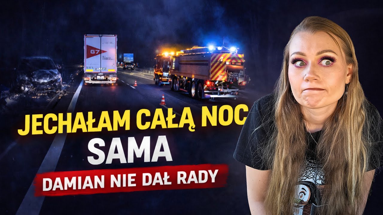 Jechałam całą noc SAMA ciężar&oacute;wką&hellip; Damian nie dał rady