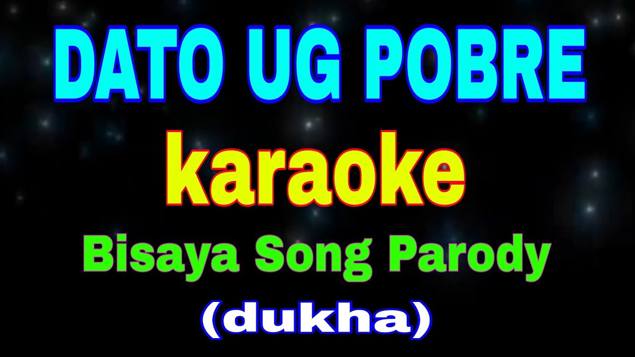 DATO UG POBRE, karaoke, Bisaya Song Parody, (dukha)