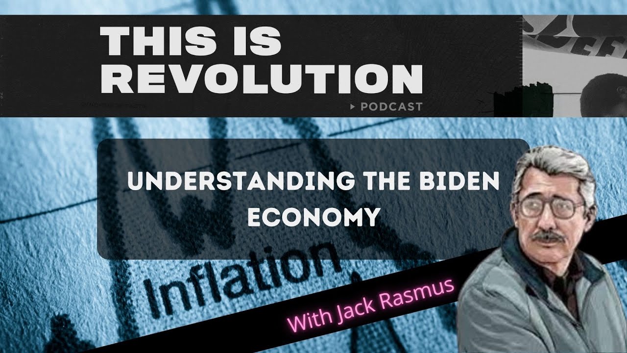Understanding the Biden Economy w/ Jack Rasmus