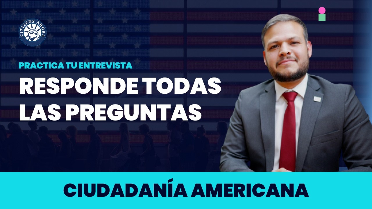 Contesta todas las preguntas para el día de tu entrevista de ciudadanía