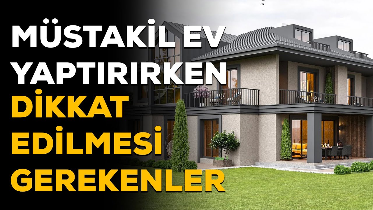 Müstakil Ev Yaptırırken Dikkat Edilmesi Gerekenler