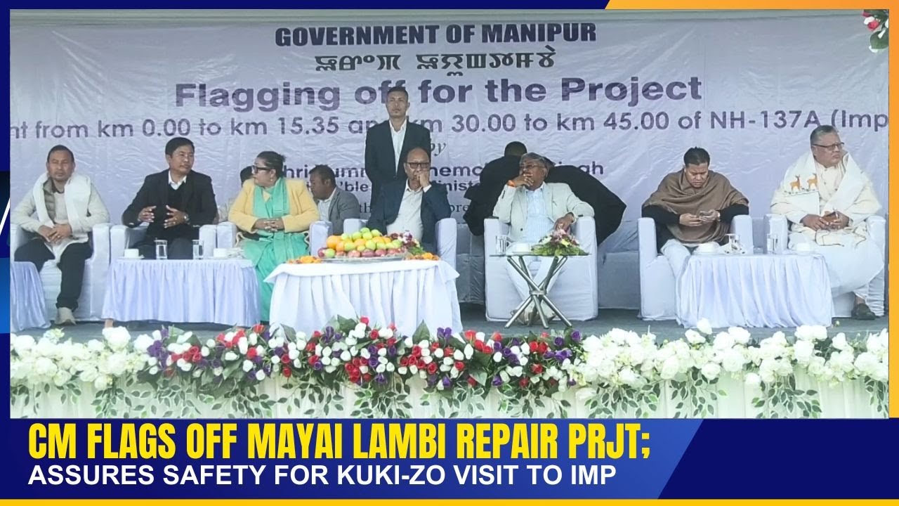 CM FLAGS OFF MAYAI LAMBI REPAIR PRJT; ASSURES SAFETY FOR KUKI-ZO VISIT TO IMP   | 09 FEB 2026