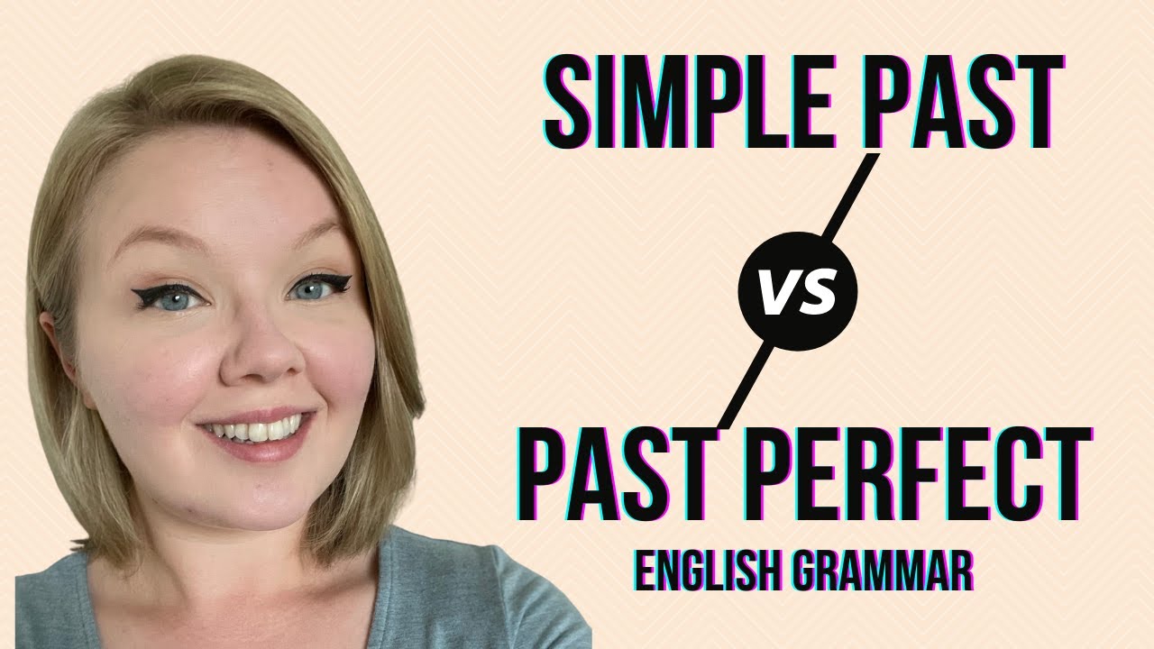 SIMPLE PAST TENSE VS PAST PERFECT TENSE - The Difference between the Two