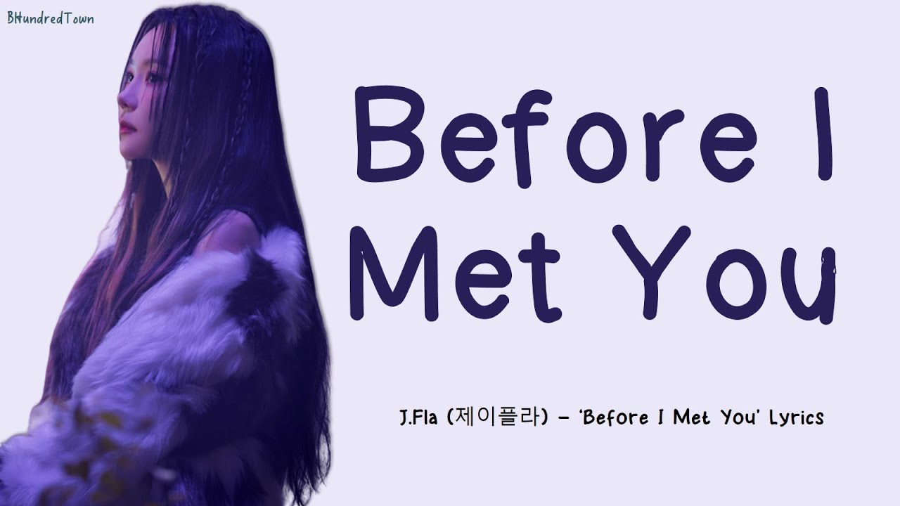 J.Fla (제이플라) - ‘Before I Met You’ Lyrics