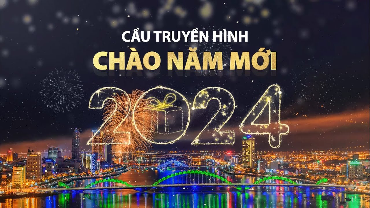 CẦU TRUYỀN H&Igrave;NH CH&Agrave;O NĂM MỚI 2024 - DANANGTV