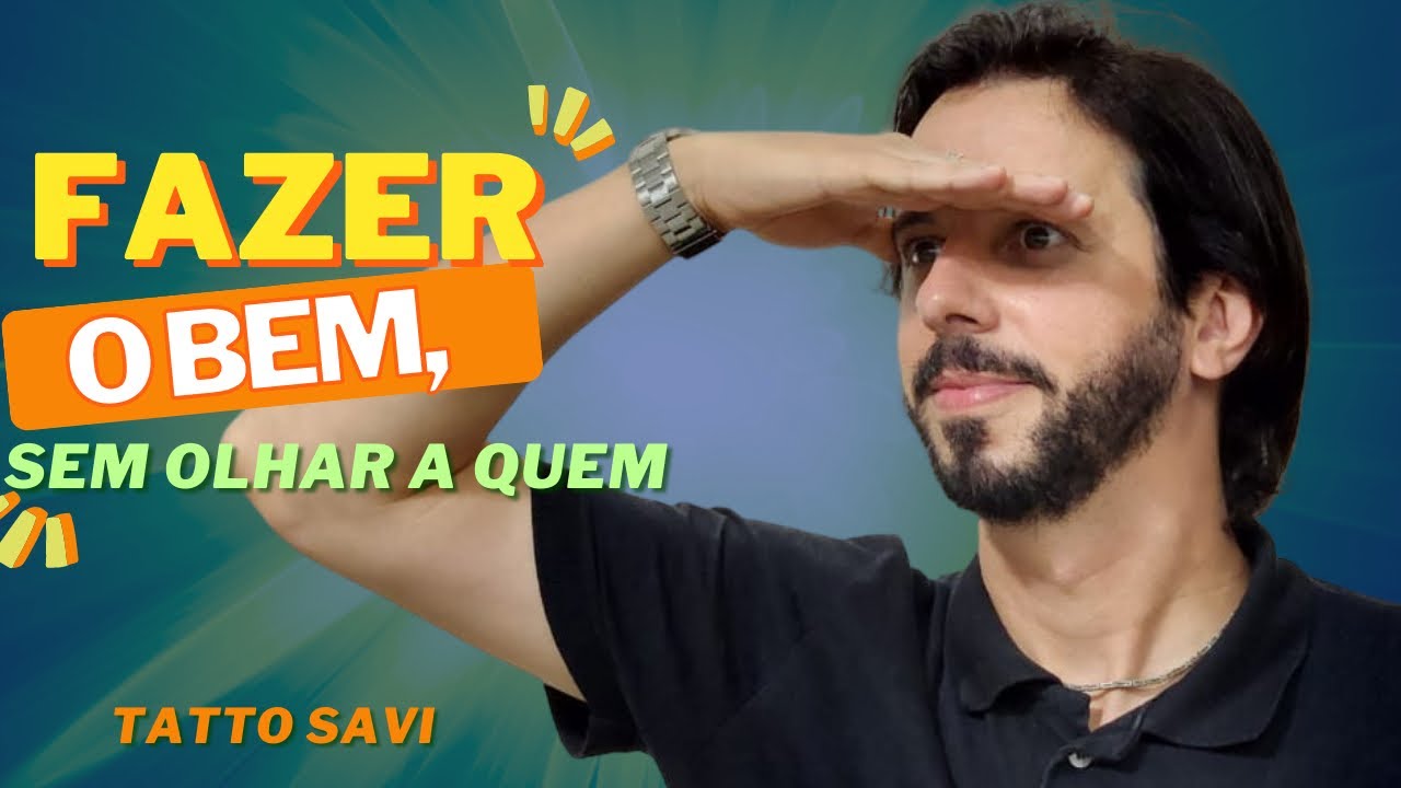 FAZER O BEM SEM OLHAR A QUEM - Tatto Savi