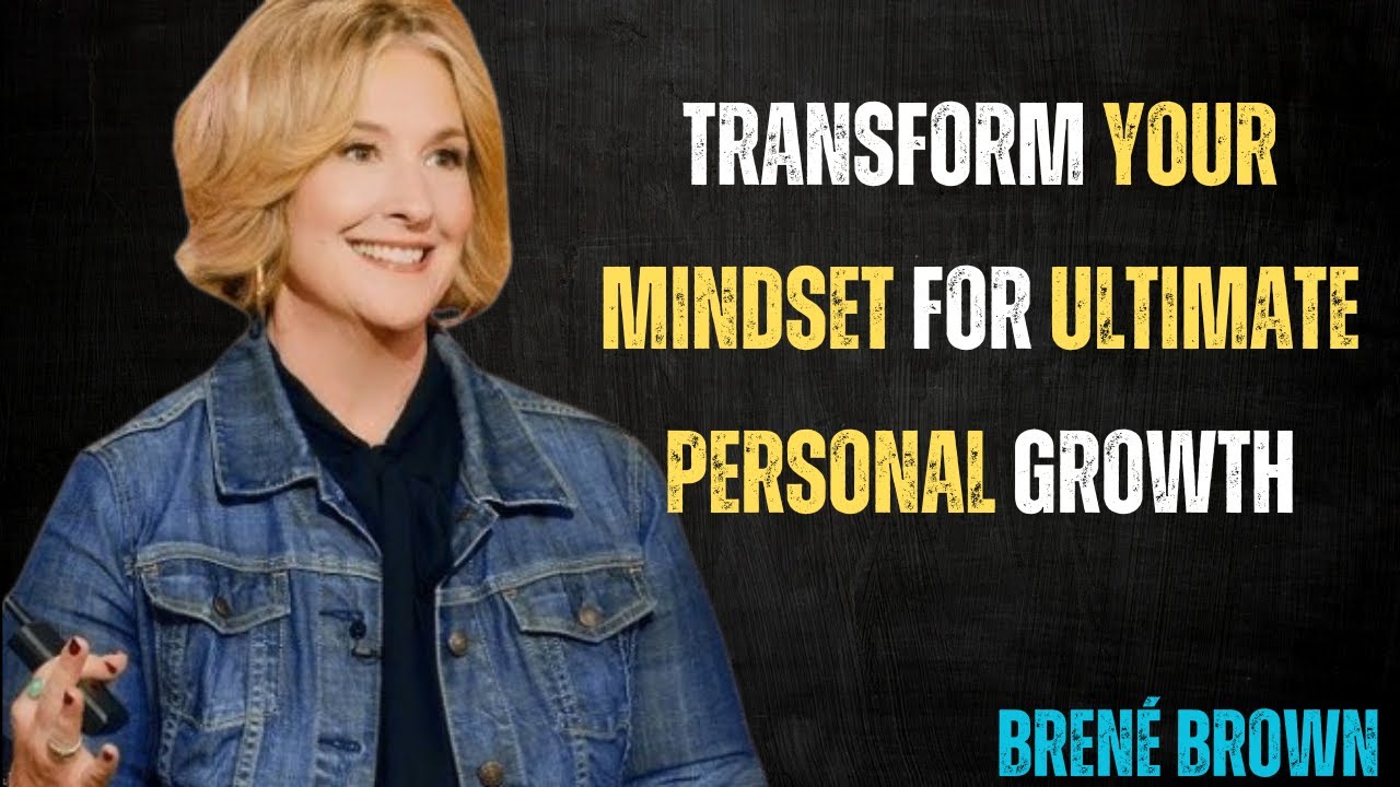 Transform Your Mindset for Ultimate Personal Growth | Bren&eacute; Brown- Motivational Speech
