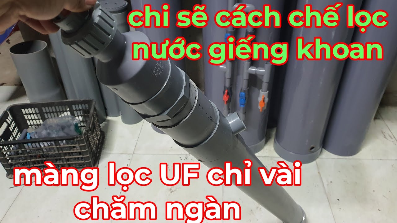 chia sẽ cách chế cây lọc nước màng lọc UF bằng ống nhựa pvc ai cũng làm được