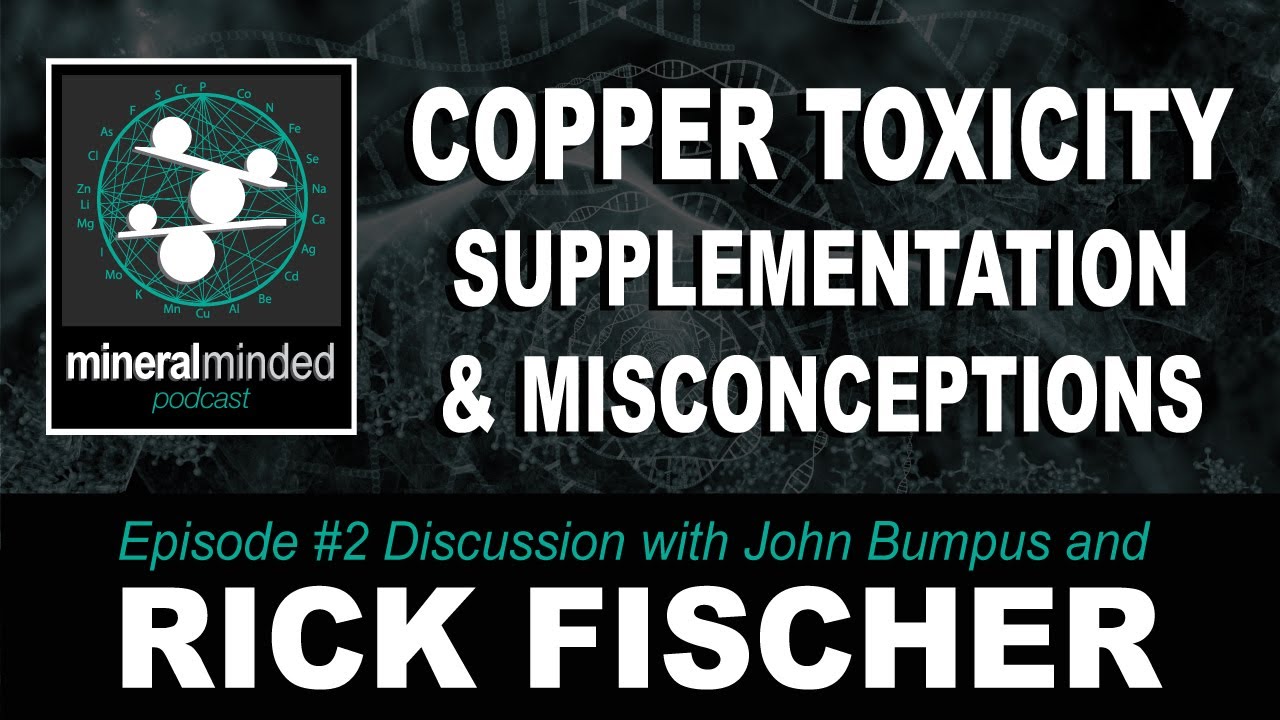 Copper Toxicity, Supplementation and Misconceptions with Rick Fischer